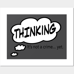 Thinking... It's Not a Crime Posters and Art